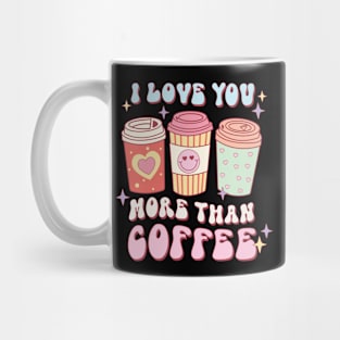 I Love You More Than Coffee Mug